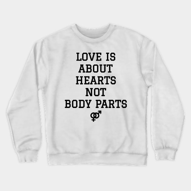 LOVE IS ABOUT HEARTS NOT BODY PARTS PRIDE 2021 Crewneck Sweatshirt by hautepotatobyhp